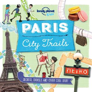 [Lonely Planet Kids 01] • City Trails - Paris (Lonely Planet Kids)